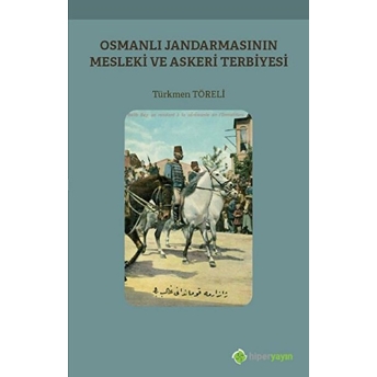 Osmanlı Jandarmasının Mesleki Ve Askeri Terbiyesi Türkmen Töreli