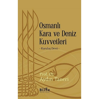 Osmanlı Kara Ve Deniz Kuvvetleri - Kuruluş Devri Aydın Taneri