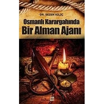 Osmanlı Karargahında Bir Alman Ajanı Sezen Kılıç