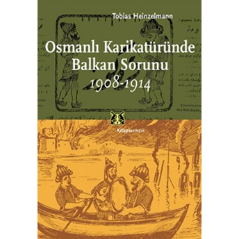 Osmanlı Karikatüründe Balkan Sorunu 1908-1914 Tobias Heinzelmann