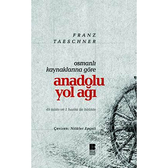 Osmanlı Kaynaklarına Göre Anadolu Yol Ağı Franz Taeschner