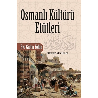 Osmanlı Kültürü Etütleri - Recep Seyhan