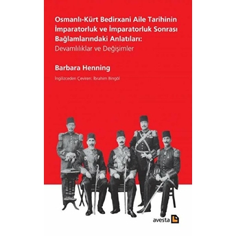 Osmanlı Kürt Bedirxani Aile Tarihinin Imparatorluk Ve Imparatorluk Sonrası Bağlamlarındaki Anlatıları Devamlılıklar Ve Değişimler Kollektif