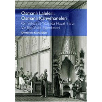 Osmanlı Laleleri, Osmanlı Kahvehaneleri On Sekizinci Yüzyılda Hayat Tarzı Ve Boş Vakit Eğlencel Dana Sajdi