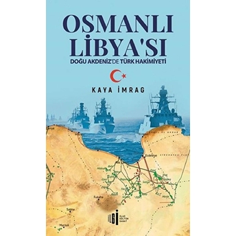 Osmanlı Libyası - Doğu Akdenizde Türk Hakimiyeti Kaya Imrag