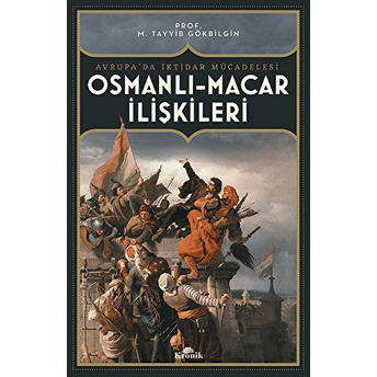 Osmanlı-Macar Ilişkiler Avrupa’da Iktidar Mücadelesi M. Tayyib Gökbilgin