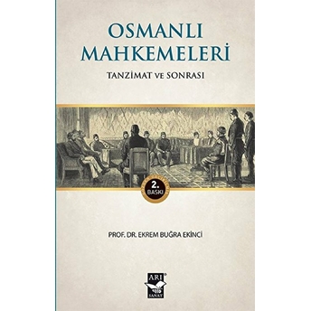 Osmanlı Mahkemeleri - Tanzimat Ve Sonrası Ekrem Buğra Ekinci