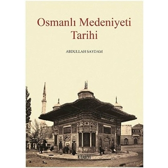 Osmanlı Medeniyeti Tarihi Abdullah Saydam