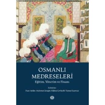 Osmanlı Medreseleri; Eğitim, Yönetim Ve Finans Mahya Yayıncılıkeğitim, Yönetim Ve Finans Mahya Yayıncılık Mahmut Zengin