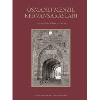 Osmanlı Menzil Kervansarayları Gönül Güreşsever Cantay