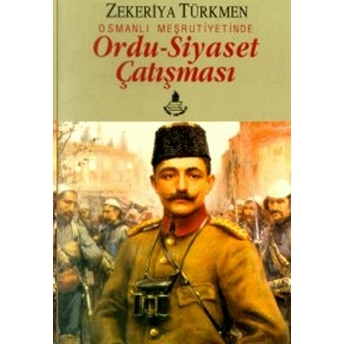 Osmanlı Meşrutiyetinde Ordu-Siyaset Çatışması Zekeriya Türkmen