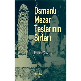 Osmanlı Mezar Taşlarının Sırları Fatih Çavuş