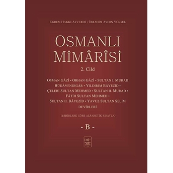 Osmanlı Mimârîsi 2. Cilt (B) Ekrem Hakkı Ayverdi, Ibrahim Aydın Yüksel