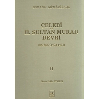 Osmanlı Mi'marisinde Çelebi Ve 2. Sultan Murad Devri 2. Cilt Ekrem Hakkı Ayverdi