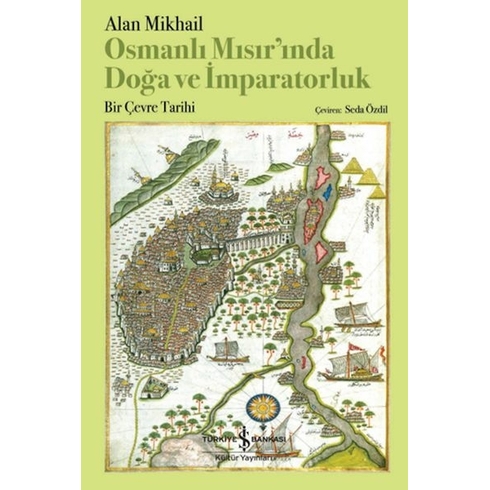 Osmanli Misir’inda Doğa Ve Imparatorluk – Bir Çevre Tarihi Alan Mikhail