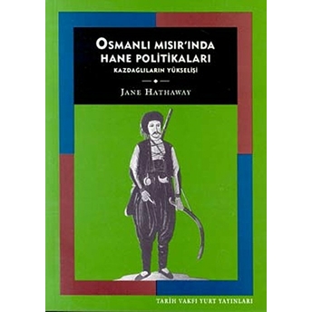 Osmanlı Mısır'ında Hane Politikaları Kazdağlıların Yükselişi Jane Hathaway