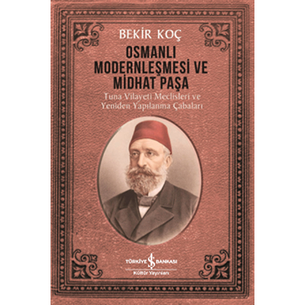 Osmanlı Modernleşmesi Ve Midhat Paşa Bekir Koç