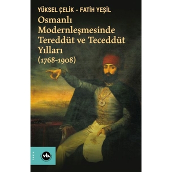 Osmanlı Modernleşmesinde Tereddüt Ve Teceddüt Yılları Yüksel Çelik,Fatih Yeşil