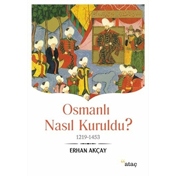 Osmanlı Nasıl Kuruldu? Erhan Akçay