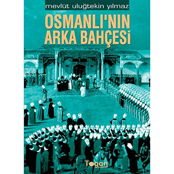 Osmanlı’nın Arka Bahçesi Mevlüt Uluğtekin Yılmaz