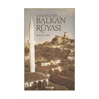 Osmanlı’nın Balkan Rüyası Selçuk Ural