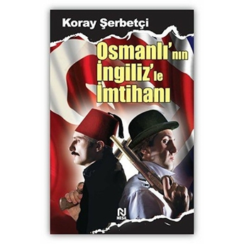 Osmanlı’nın Ingiliz’le Imtihanı Koray Şerbetçi