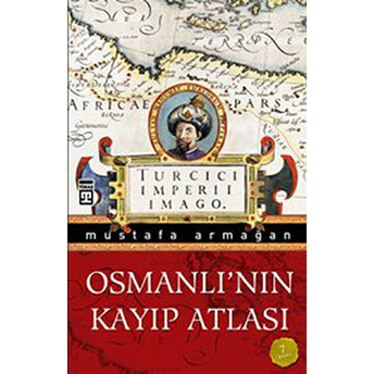 Osmanlı’nın Kayıp Atlası Mustafa Armağan