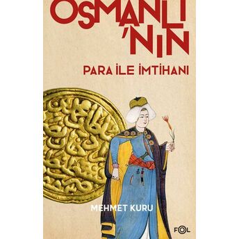 Osmanlı’nın Para Ile Imtihanı –Xvı. – Xvıı. Yüzyıllarda Osmanlı Imparatorluğu’nun Para Krizi– Mehmet Kuru