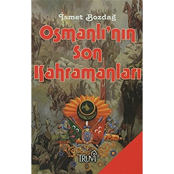 Osmanlı’nın Son Kahramanları Cep Boy Ismet Bozdağ