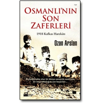 Osmanlı’nın Son Zaferleri Ozan Arslan