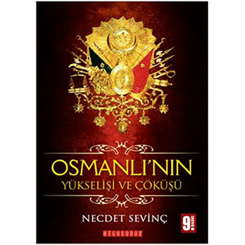 Osmanlı’nın Yükselişi Ve Çöküşü Necdet Sevinç