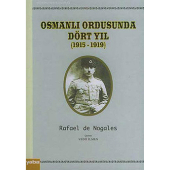 Osmanlı Ordusunda Dört Yıl (1915 - 1919) Rafael De Nogales