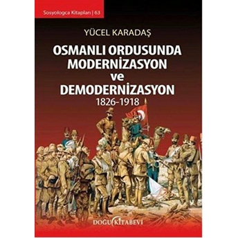 Osmanlı Ordusunda Modernizasyon Ve Demodernizasyon 1826-1918