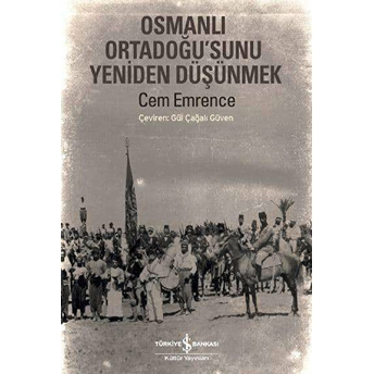 Osmanlı Ortadoğu’sunu Yeniden Düşünmek Cem Emrence