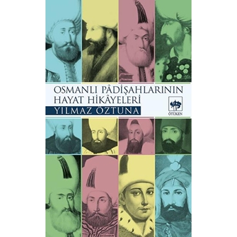 Osmanlı Padişah Hayat Hikayeleri Yılmaz Öztuna