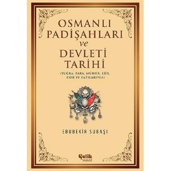 Osmanlı Padişahları Ve Devleti Tarihi - Tuğra, Para, Mühür, Şiir, Eser Ve Yazılarıyla Ebubekir Subaşı