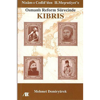 Osmanlı Reform Sürecinde Kıbrıs - Nizam'ı Cedid'den Iı. Meşrutiyet'e Mehmet Demiryürek