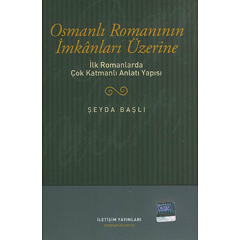 Osmanlı Romanının Imkanları Üzerine Ilk Romanlarda Çok Katmanlı Anlatı Yapısı Şeyda Başlı