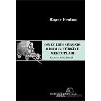 Osmanlı-Rus Savaşında Kırım Ve Türkiye Mektupları Roger Fenton