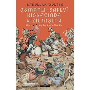 Osmanlı-Safevî Kıskacında Kızılbaşlar Sadullah Gülten