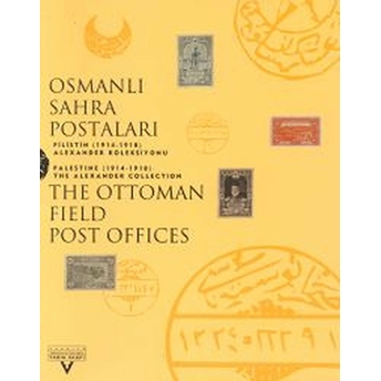 Osmanlı Sahra Postaları Filistin (1914-1918) Alexander Koleksiyonu The Ottoman Field Post Office Palestine (1914-1918) The Alexander Collection Kolektif