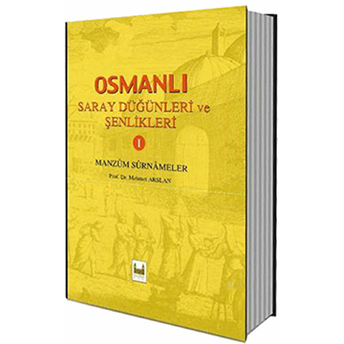 Osmanlı Saray Düğünleri Ve Şenlikleri 1 - (Manzum Surnameler)-Mehmet Arslan