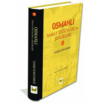 Osmanlı Saray Düğünleri Ve Şenlikleri 3 - (Vehbi Surnamesi)-Mehmet Arslan