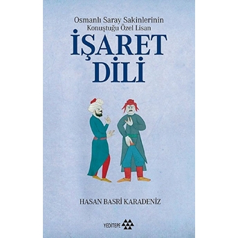 Osmanlı Saray Sakinlerinin Konuştuğu Özel Lisan Işaret Dili Hasan Basri Karadeniz