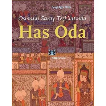 Osmanlı Saray Teşkilatında Has Oda Sevgi Ağca Diker