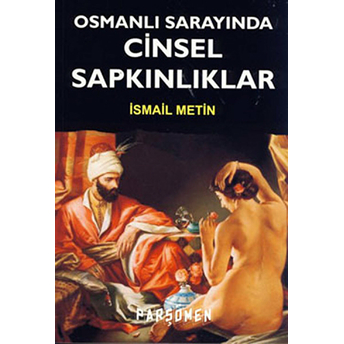 Osmanlı Sarayında Cinsel Sapkınlıklar Ismail Metin