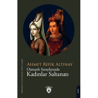 Osmanlı Saraylarında Kadınlar Saltanatı Ahmet Refik Altınay