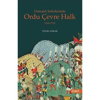 Osmanlı Seferlerinde Ordu Çevre Halk (1300-1774) Veysel Göger