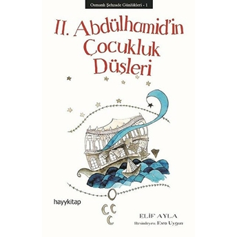 Osmanlı Şehzade Günlükleri 1 - 2. Abdülhamid’in Çocukluk Düşleri Elif Ayla