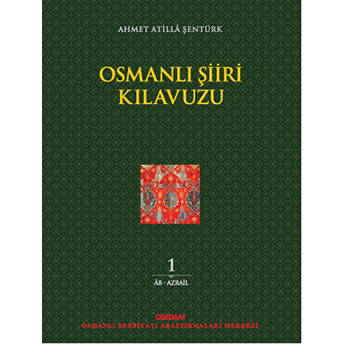 Osmanlı Şiiri Kılavuzu 1. Cilt Ahmet Atilla Şentürk